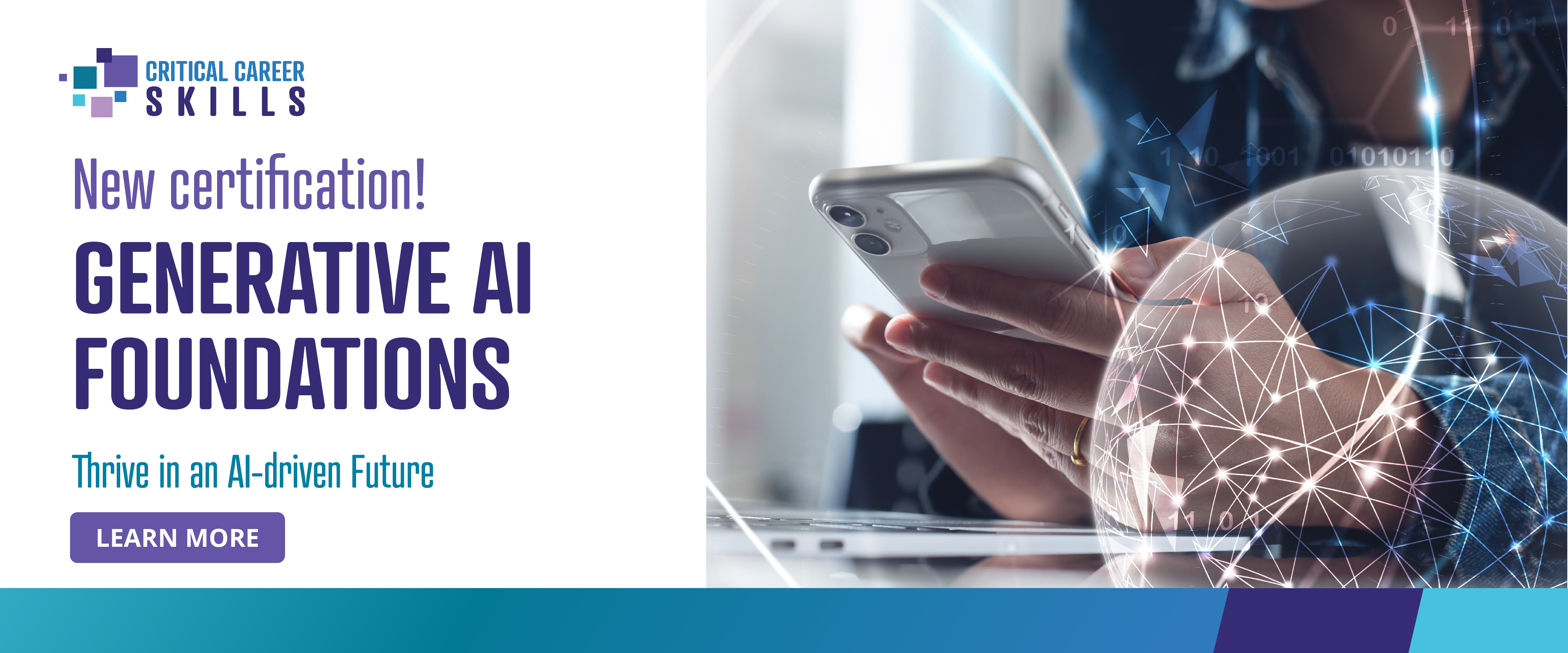 Generative AI: New certification!&nbsp;Generative AI Foundations<br />
                                 Thrive in an AI-driven future